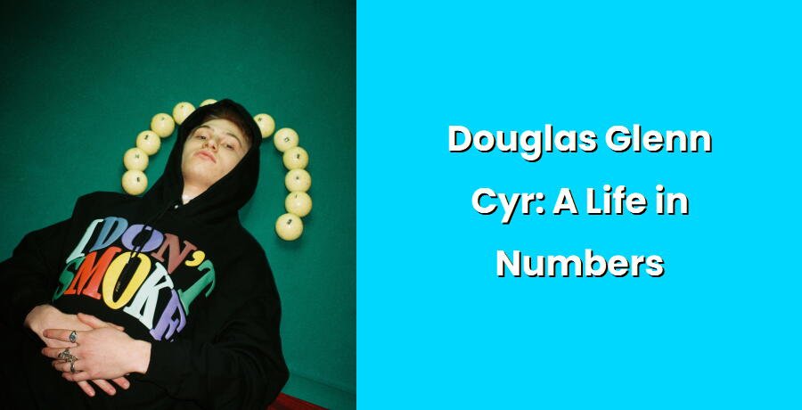 douglas glenn cyr a life in numbers i