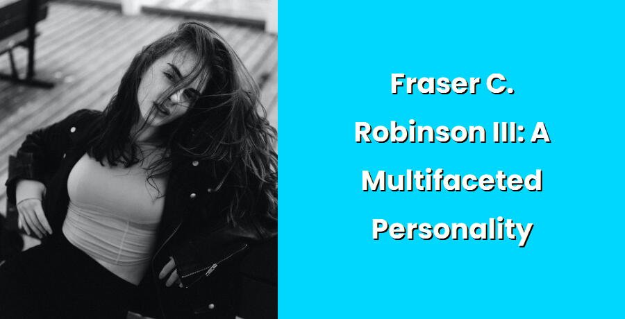 fraser c robinson iii a multifaceted personality i