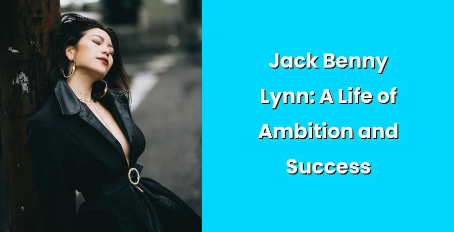 jack benny lynn a life of ambition and success i