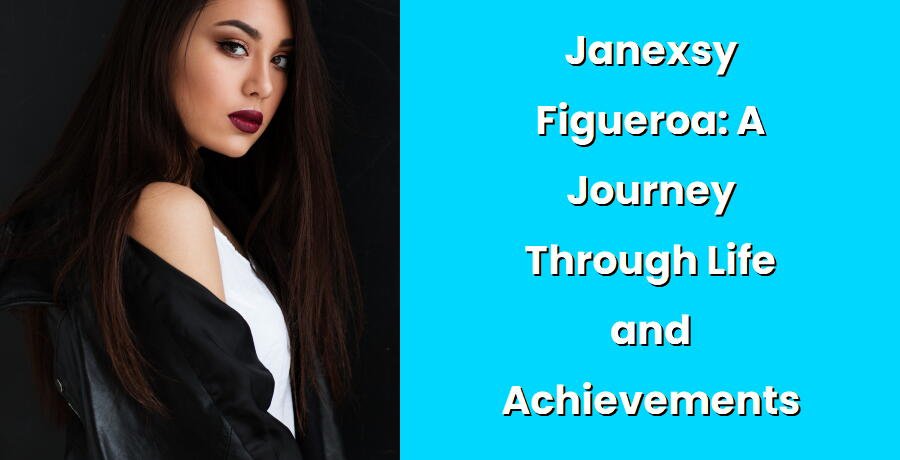 janexsy figueroa a journey through life and achievements i