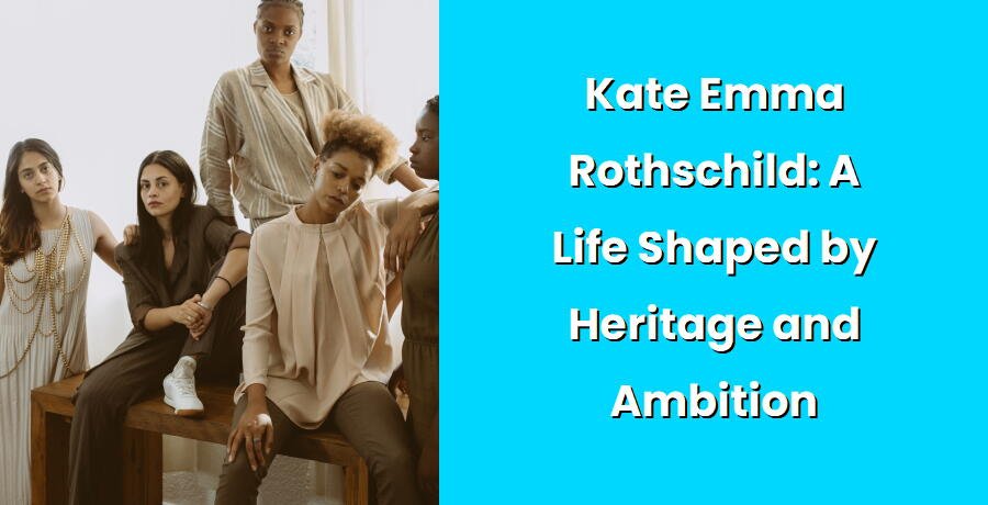 kate emma rothschild a life shaped by heritage and ambition i