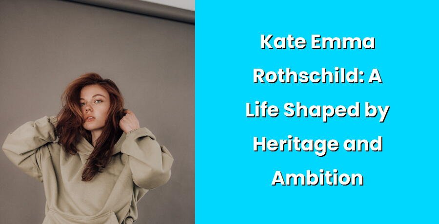 kate emma rothschild a life shaped by heritage and ambition i1410 113