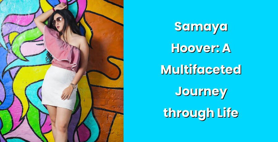 samaya hoover a multifaceted journey through life i