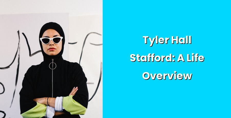 tyler hall stafford a life overview i